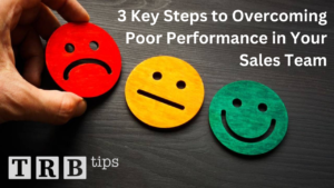 3 Key Steps to Overcoming Poor Performance in Your Sales Team
