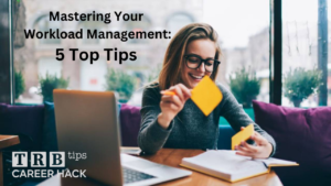 Mastering Your Workload Management: 5 Top Tips